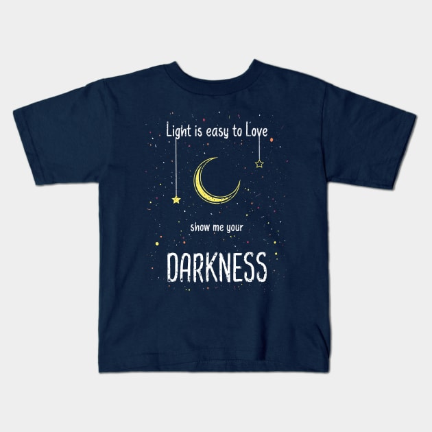 Light is easy to love. Show me your darkness Kids T-Shirt by psychoshadow